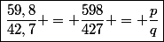 \boxed{\dfrac{59,8}{42,7} = \dfrac{598}{427} = \dfrac{p}{q}}