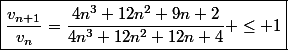 \boxed{\dfrac{v_{n+1}}{v_n}=\dfrac{4n^3+12n^2+9n+2}{4n^3+12n^2+12n+4} \leq 1}