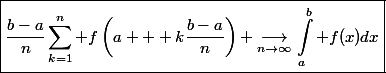 \boxed{\displaystyle\dfrac{b-a}n\sum_{k=1}^n f\left(a + k\dfrac{b-a}{n}\right) \underset{n\to\infty}{\longrightarrow}\int_a^b f(x)dx}