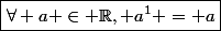 \boxed{\forall a \in \mathbb{R}, a^1 = a}