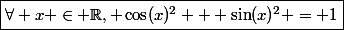 \boxed{\forall x \in \R, \cos(x)^2 + \sin(x)^2 = 1}