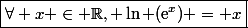 \boxed{\forall x \in \mathbb{R}, \ln (\mathrm{e}^x) = x}