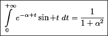 \boxed{\int_0^{+\infty}e^{-\alpha t}\sin t~dt=\frac{1}{1+\alpha^2}}