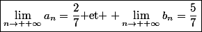 \boxed{\lim\limits_{n\to +\infty}a_n=\dfrac{2}{7}\text{ et } \lim\limits_{n\to +\infty}b_n=\dfrac{5}{7}}