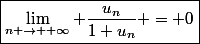 \boxed{\lim\limits_{n \rightarrow +\infty} \dfrac{u_n}{1+u_n} = 0}