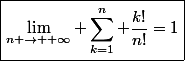 \boxed{\lim\limits_{n \rightarrow +\infty} \displaystyle\sum_{k=1}^n \dfrac{k!}{n!}=1}