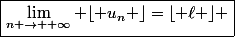 \boxed{\lim\limits_{n \rightarrow +\infty} \lfloor u_n \rfloor=\lfloor \ell \rfloor }