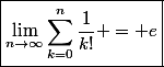 \boxed{\lim_{n\to\infty}\sum_{k=0}^{n}\frac{1}{k!} = e}