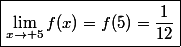 \boxed{\lim_{x\to 5}f(x)=f(5)=\dfrac{1}{12}}