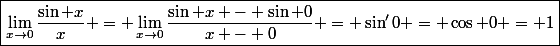 \boxed{\lim_{x\to0}\frac{\sin x}{x} = \lim_{x\to0}\frac{\sin x - \sin 0}{x - 0} = \sin'0 = \cos 0 = 1}