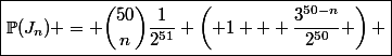 \boxed{\mathbb{P}(J_n) = \binom{50}{n}\dfrac{1}{2^{51}} \left( 1 + \dfrac{3^{50-n}}{2^{50}} \right) }