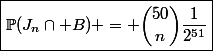 \boxed{\mathbb{P}(J_n\cap B) = \binom{50}{n}\dfrac{1}{2^{51}}}