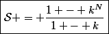 \boxed{\mathcal{S} = \dfrac{1 - k^N}{1 - k}}