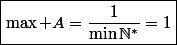 \boxed{\max A=\frac{1}{\min\mathbb{N}^*}=1}