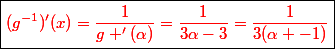\boxed{\red{(g^{-1})'(x)=\dfrac{1}{g '(\alpha)}=\dfrac{1}{3\alpha-3}=\dfrac{1}{3(\alpha -1)}}}