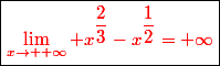 \boxed{\red{\lim_{x\to +\infty} x^{\dfrac{2}{3}}-x^{\dfrac{1}{2}}=+\infty}}