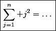 \boxed{\sum_{j=1}^{n} j^2=\dots}