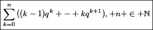 \boxed{\sum_{k=0}^{n}{((k-1)q^k - kq^{k+1})}, n \in \mathbb{N}}