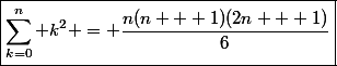 \boxed{\sum_{k=0}^{n} k^2 = \frac{n(n + 1)(2n + 1)}{6}}