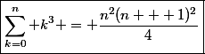 \boxed{\sum_{k=0}^{n} k^3 = \frac{n^2(n + 1)^2}{4}}
