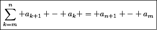 \boxed{\sum_{k=m}^{n} a_{k+1} - a_k = a_{n+1} - a_m}