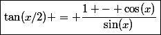 \boxed{\tan(x/2) = \frac{1 - \cos(x)}{\sin(x)}}