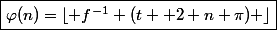 \boxed{\varphi(n)=\lfloor f^{-1} (t +2 n \pi) \rfloor}