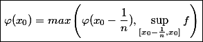 \boxed{\varphi(x_0)=max\left(\varphi(x_0-\frac{1}{n}),\sup_{[x_0-\frac{1}{n},x_0]}f\right)}