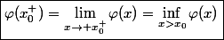 \boxed{\varphi(x_0^+)=\lim_{x\to x_0^+}\varphi(x)=\inf_{x>x_0}\varphi(x)}