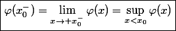 \boxed{\varphi(x_0^-)=\lim_{x\to x_0^-}\varphi(x)=\sup_{x<x_0}\varphi(x)}