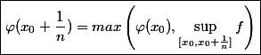 \boxed{\varphi(x_0+\frac{1}{n})=max\left(\varphi(x_0),\sup_{[x_0,x_0+\frac{1}{n}]}f\right)}