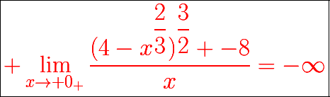 \boxed{{\color{red}{\huge \lim_{x\to 0_+}\dfrac{(4-x^{\dfrac{2}{3}})^{\dfrac{3}{2}} -8}{x}=-\infty}}}