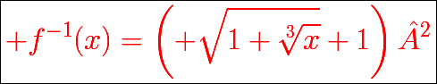 \boxed{{\color{red}{\huge f^{-1}(x)=\left( \sqrt{1+\sqrt[3]{x}}+1\right)²}}}