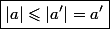 \boxed{|a|\leqslant|a'|=a'}