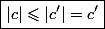 \boxed{|c|\leqslant|c'|=c'}