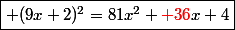 \boxed{ (9x+2)^2=81x^2+{\red 36}x+4}