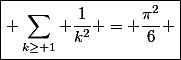 \boxed{ \sum_{k\ge 1} \dfrac{1}{k^2} = \frac{\pi^2}{6} }