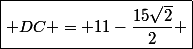 \boxed{ DC = 11-\dfrac{15\sqrt2}{2} }