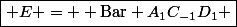 \boxed{ E =  \mathrm{Bar\ } A_1C_{-1}D_1 }