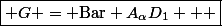\boxed{ G = \mathrm{Bar\ } A_{\alpha}D_1   }