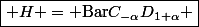 \boxed{ H = \mathrm{Bar\ }C_{-\alpha}D_{1+\alpha} }