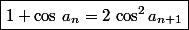 \boxed{1+\cos\,a_n=2\,\cos^2a_{n+1}}
