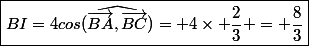\boxed{BI=4cos(\widehat{\vec{BA},\vec{BC}})= 4\times \dfrac{2}{3} = \dfrac{8}{3}}