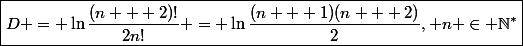 \boxed{D = \ln\frac{(n + 2)!}{2n!} = \ln\frac{(n + 1)(n + 2)}{2}, n \in \N^*}