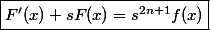 \boxed{F'(x)+sF(x)=s^{2n+1}f(x)}