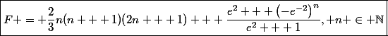 \boxed{F = \frac{2}{3}n(n + 1)(2n + 1) + \frac{e^2 + \left(-e^{-2}\right)^n}{e^2 + 1}, n \in \N}