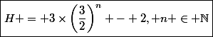\boxed{H = 3\times\left(\frac{3}{2}\right)^n - 2, n \in \N}