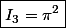\boxed{I_3=\pi^2}