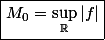 \boxed{M_0=\sup_{\mathbb{R}}|f|}