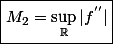 \boxed{M_2=\sup_{\mathbb{R}}|f^{''}|}